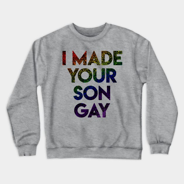 I Made Your Son Gay L/M Crewneck Sweatshirt by WellRed